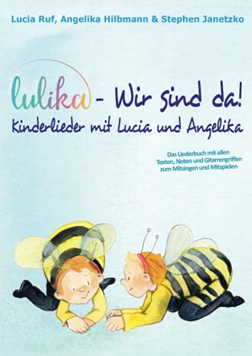 9783957225344: LULIKA: Wir sind da - Kinderlieder mit Lucia und Angelika: Das Liederbuch mit allen Texten, Noten und Gitarrengriffen zum Mitsingen und Mitspielen