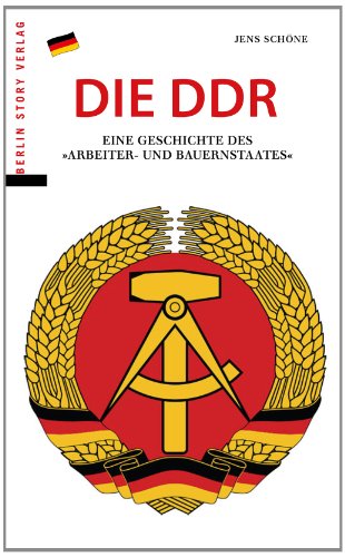 Beispielbild fr Die DDR: Eine Geschichte des "Arbeiter- und Bauernstaates" zum Verkauf von medimops