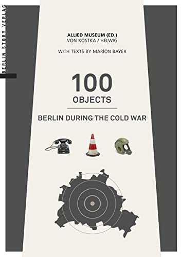 Imagen de archivo de 100 Objects: Berlin during the Cold War a la venta por Irish Booksellers