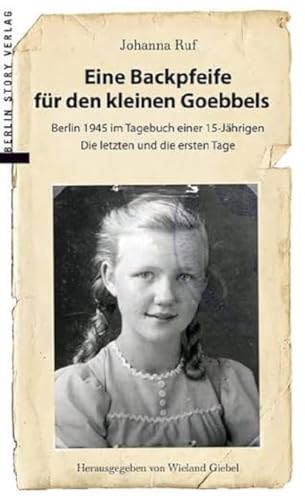 Beispielbild fr Eine Backpfeife fr den kleinen Goebbels: Berlin 1945 im Tagebuch einer 15jhrigen | Die letzten und die ersten Tage zum Verkauf von medimops