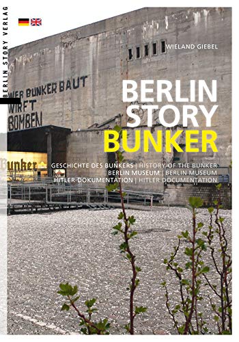 9783957231246: Berlin Story Bunker: Geschichte des Bunkers, Hitler-Dokumentation, Berlin Museum - History of the Bunker, Hitler documentation, Berlin Museum