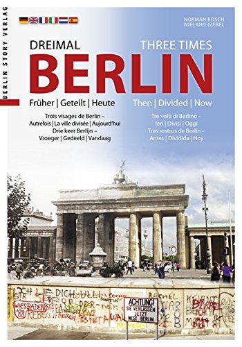 Imagen de archivo de Dreimal Berlin - Three Times Berlin: früher | geteilt | heute - then | divided | now a la venta por ThriftBooks-Dallas