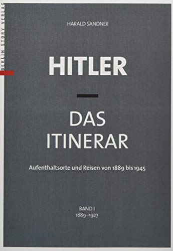 9783957231550: Hitler - Das Itinerar, Band I (Taschenbuch): Aufenthaltsorte und Reisen von 1889 bis 1945 - Band I: 1889 bis 1927