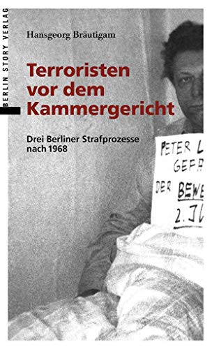 9783957231758: Terroristen vor dem Kammergericht: Drei Berliner Strafprozesse nach 1968