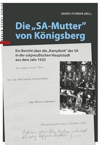 9783957231765: Die "SA-Mutter" von Knigsberg: Ein Bericht ber die "Kampfzeit" der SA in der ostpreuischen Hauptstadt aus dem Jahr 1935