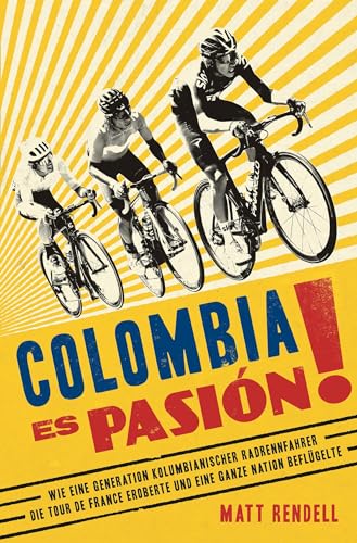 Beispielbild fr Colombia Es Pasin!: Wie eine Generation kolumbianischer Radrennfahrer die Tour de France eroberte und eine ganze Nation beflgelte zum Verkauf von medimops