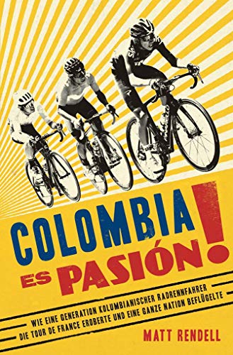 Imagen de archivo de Colombia Es Pasin!: Wie eine Generation kolumbianischer Radrennfahrer die Tour de France eroberte und eine ganze Nation beflgelte a la venta por medimops