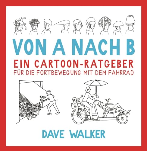 Beispielbild fr Von A nach B: Ein Cartoon-Ratgeber fr die Fortbewegung mit dem Fahrrad zum Verkauf von medimops