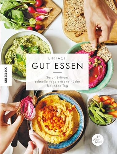 Stock image for Einfach gut essen: Sarah Brittons schnelle vegetarische Gerichte fr jeden Tag und jedes Budget ? vegetarisch kochen mit zero waste nach dem Baukastenprinzip der Autorin von My New Roots for sale by medimops