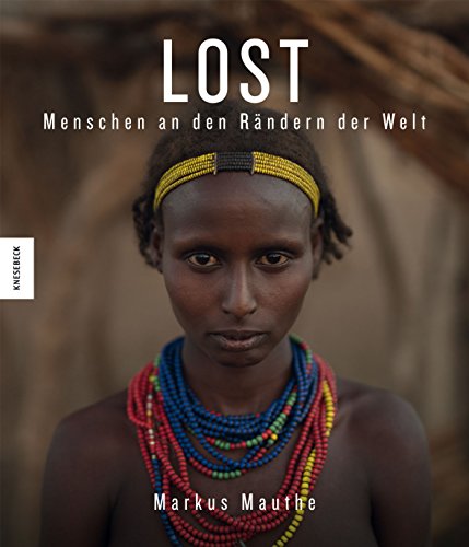 Stock image for LOST: Menschen an den Rndern der Welt (thiopien, Brasilien, Indonesien, Malaysia, Myanmar, Namibia, Russland, Sdsudan) for sale by medimops