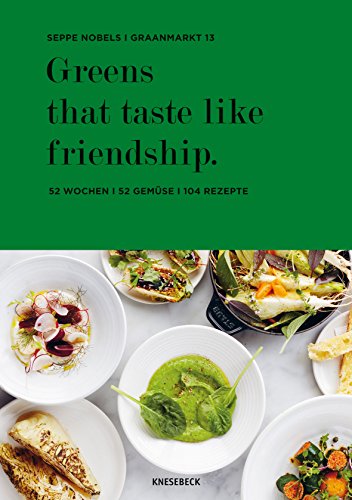 Stock image for Greens that taste like friendship: 52 Wochen - 52 Gemse - 104 Rezepte for sale by medimops