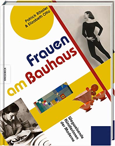 Frauen am Bauhaus - Wegweisende Künstlerinnen der Moderne : - Otto, Elizabeth, Patrick Rössler und Birgit van der Avoort