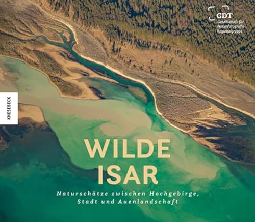 Wilde Isar : Naturschätze zwischen Hochgebirge, Stadt und Auenlandschaft - Karl Seidl