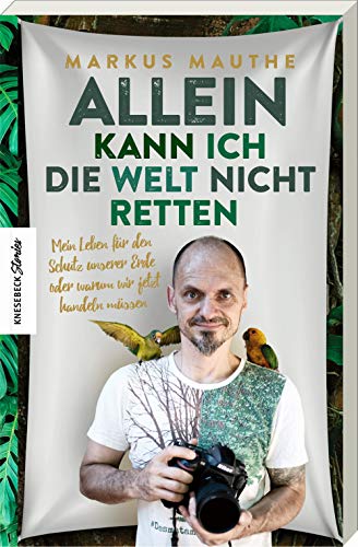 Stock image for Allein kann ich die Welt nicht retten: Mein Leben fr den Schutz unserer Erde oder warum wir jetzt handeln mssen for sale by medimops