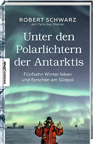 Beispielbild fr Unter den Polarlichtern der Antarktis: Fnfzehn Winter leben und forschen am Sdpol zum Verkauf von medimops