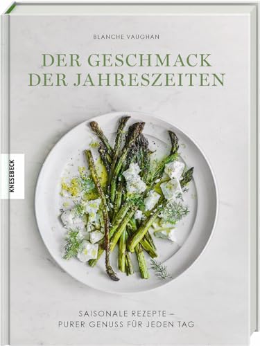 Beispielbild fr Der Geschmack der Jahreszeiten: Saisonale Rezepte - purer Genuss für jeden Tag zum Verkauf von WorldofBooks