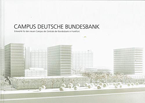 Beispielbild fr Campus Deutsche Bundesbank: Entwrfe fr den neuen Campus der Zentrale der Bundesbank in Frankfurt zum Verkauf von medimops