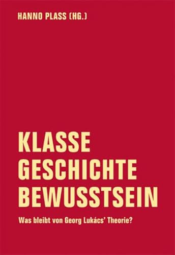 Stock image for Klasse - Geschichte - Bewusstsein: Was bleibt von Georg Lukcs' Theorie for sale by GF Books, Inc.