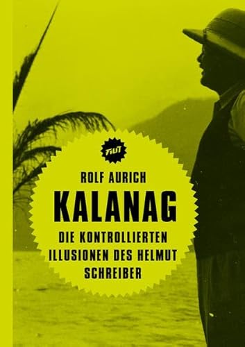 Kalanag : Die kontrollierten Illusionen des Helmut Schreiber - Rolf Aurich