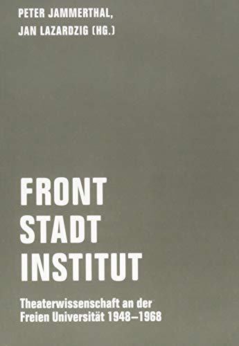 9783957323446: Front - Stadt - Institut: Theaterwissenschaft an der Freien Universitt 1948 - 1968