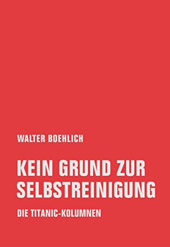 9783957323835: Kein Grund zur Selbstreinigung: Die Titanic-Kolumnen