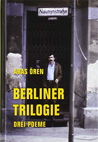 9783957324009: Berliner Trilogie: Drei Poeme: Was will Niyazi in der Naunynstrae? Der kurze Traum aus Kagithane. Die Fremde ist auch ein Haus