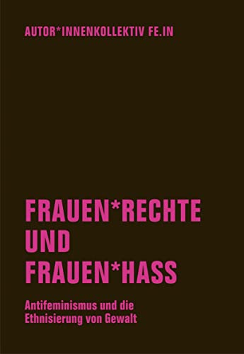 Stock image for Frauen*rechte und Frauen*hass: Antifeminismus und die Ethnisierung von Gewalt for sale by Revaluation Books