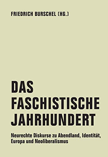 9783957324542: Das Faschistische Jahrhundert: Neurechte Diskurse zu Abendland, Identitt, Europa und Neoliberalismus