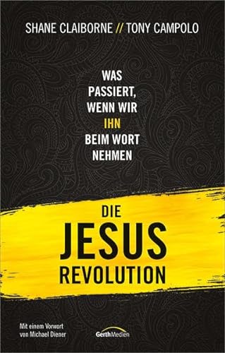 Die Jesus-Revolution: Was passiert, wenn wir IHN beim Wort nehmen. - Claiborne, Shane, Campolo, Tony