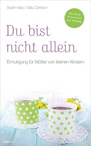 Stock image for Du bist nicht allein: Ermutigung fr Mtter von kleinen Kindern. for sale by medimops