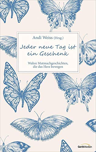 Beispielbild fr Jeder neue Tag ist ein Geschenk: Wahre Mutmachgeschichten, die das Herz bewegen. zum Verkauf von medimops