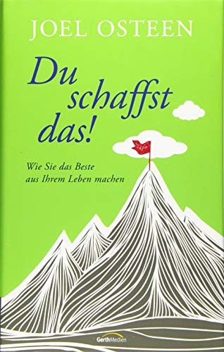 Du schaffst das!: Wie Sie das Beste aus Ihrem Leben machen. - Osteen, Joel