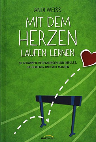 Beispielbild fr Mit dem Herzen laufen lernen: 50 Gedanken, Begegnungen und Impulse, die bewegen und Mut machen. zum Verkauf von medimops