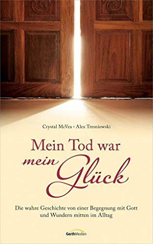 Beispielbild fr Mein Tod war mein Glck: Die wahre Geschichte einer Begegnung mit Gott und Wundern mitten im Alltag. zum Verkauf von medimops