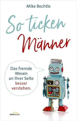 Stock image for So ticken Mnner: Das fremde Wesen an Ihrer Seite besser verstehen. for sale by medimops