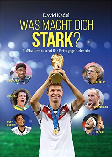 Beispielbild fr Was macht dich stark?: Fuballstars und ihr Erfolgsgeheimnis. zum Verkauf von medimops