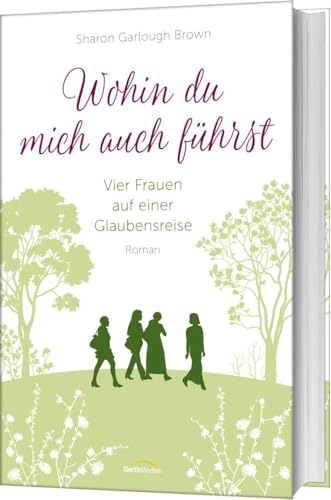 Stock image for Wohin du mich auch fhrst: Vier Frauen auf einer Glaubensreise. Roman. (Band 4) for sale by Revaluation Books