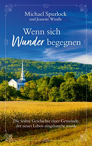 9783957345400: Wenn sich Wunder begegnen: Die wahre Geschichte einer Gemeinde, der neues Leben eingehaucht wurde