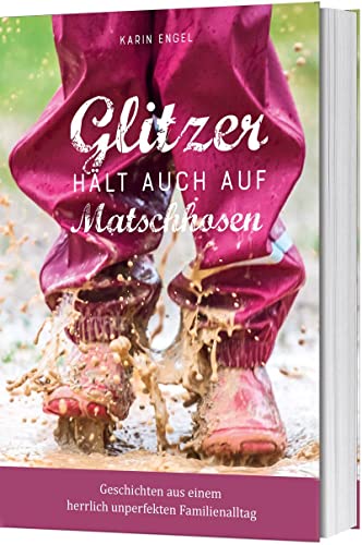 Stock image for Glitzer hlt auch auf Matschhosen: Geschichten aus einem herrlich unperfekten Familienalltag for sale by medimops