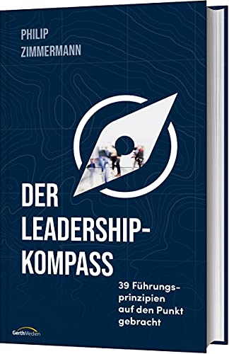 Beispielbild fr Der Leadership-Kompass: 39 Fhrungsprinzipien auf den Punkt gebracht. zum Verkauf von medimops