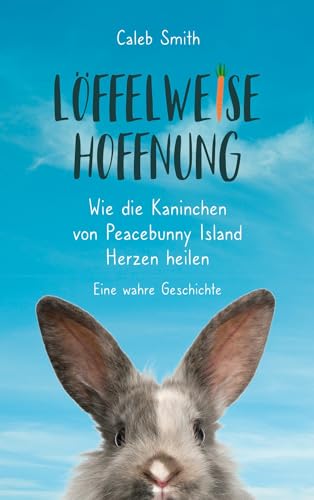 Beispielbild fr Lffelweise Hoffnung: Wie die Kaninchen von Peacebunny Island Herzen heilen. Eine wahre Geschichte. zum Verkauf von medimops