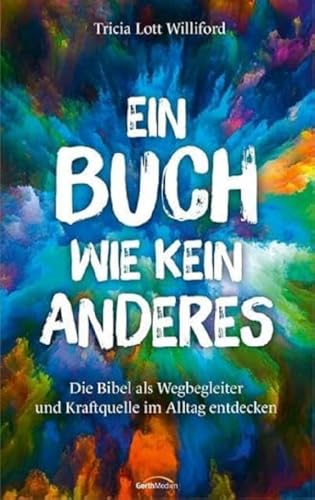 9783957348920: Ein Buch wie kein anderes: Die Bibel als Wegbegleiter und Kraftquelle im Alltag entdecken