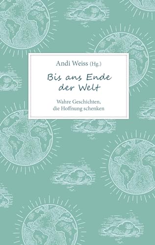 Stock image for Bis ans Ende der Welt: Wahre Geschichten, die Hoffnung schenken. (Biografie) for sale by medimops