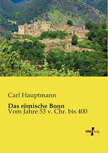 Imagen de archivo de Das roemische Bonn: Vom Jahre 53 v. Chr. bis 400 a la venta por medimops