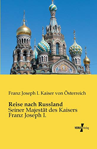 Imagen de archivo de Reise nach Russland:Seiner Majestat des Kaisers Franz Joseph I. a la venta por Chiron Media