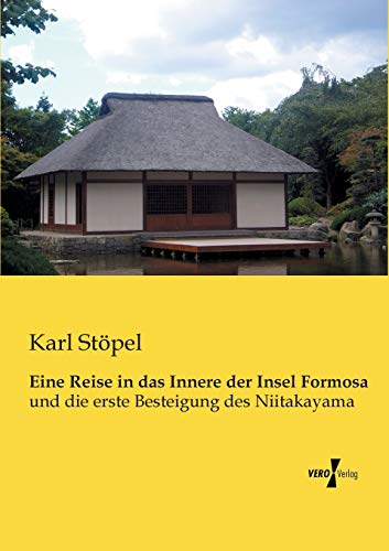 Stock image for Eine Reise in das Innere der Insel Formosa: und die erste Besteigung des Niitakayama (German Edition) for sale by Lucky's Textbooks