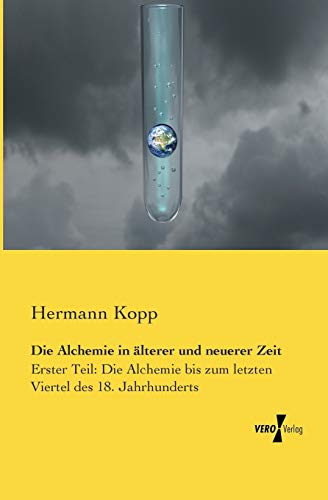 9783957384317: Die Alchemie in aelterer und neuerer Zeit: Erster Teil: Die Alchemie bis zum letzten Viertel des 18. Jahrhunderts