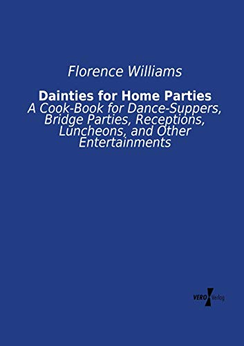 Beispielbild fr Dainties for Home Parties: A Cook-Book for Dance-Suppers, Bridge Parties, Receptions, Luncheons, and Other Entertainments zum Verkauf von Lucky's Textbooks