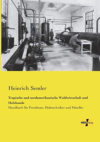 Beispielbild fr Tropische und nordamerikanische Waldwirtschaft und Holzkunde:Handbuch fr Forstleute, Holztechniker und Hndler zum Verkauf von Blackwell's