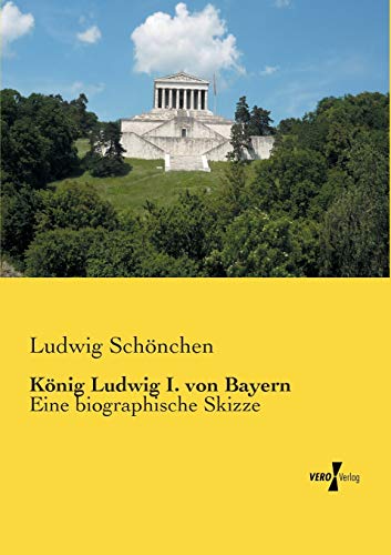 9783957386274: Koenig Ludwig I. von Bayern: Eine biographische Skizze (German Edition)